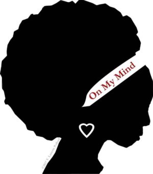 Silhouette of Black Woman with Afro and white headband that says "On My Mind."