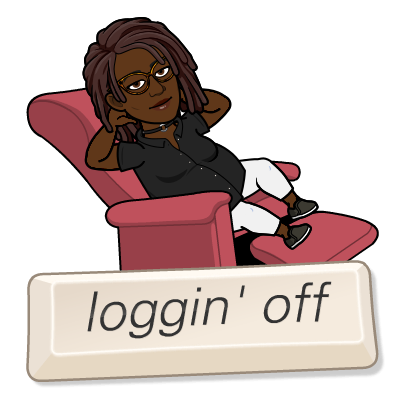 Bitmoji me, Black Woman with dread locs sitting in recliner with title "Logging Off."